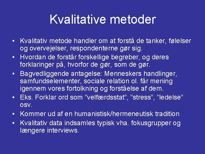 Kvalitative metoder • Kvalitativ metode handler om at forstå de tanker, følelser og overvejelser,