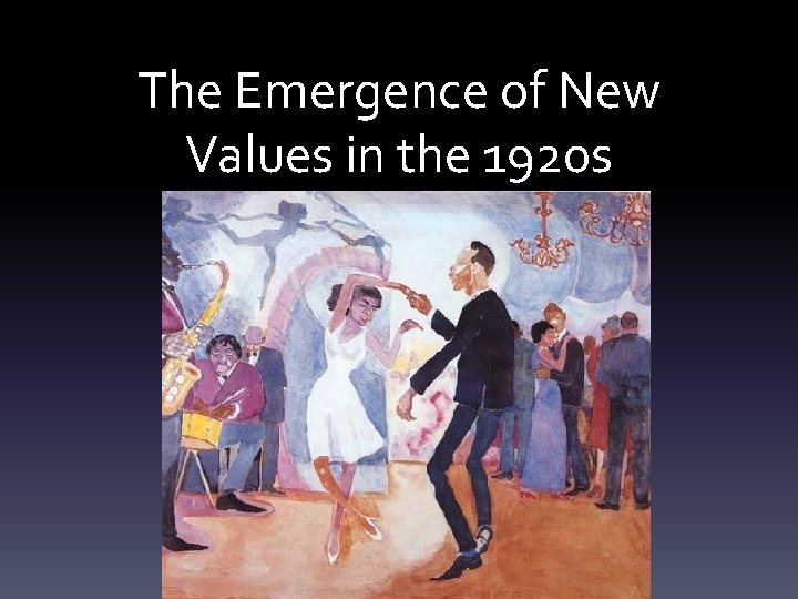 The Emergence of New Values in the 1920 s 