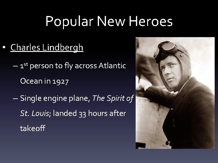 Popular New Heroes • Charles Lindbergh – 1 st person to fly across Atlantic