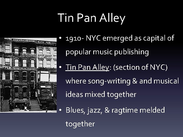 Tin Pan Alley • 1910 - NYC emerged as capital of popular music publishing