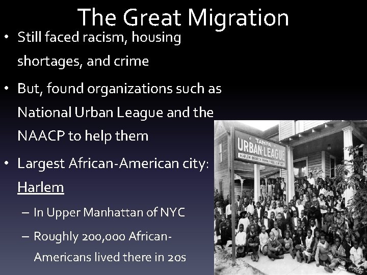 The Great Migration • Still faced racism, housing shortages, and crime • But, found