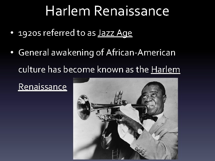 Harlem Renaissance • 1920 s referred to as Jazz Age • General awakening of