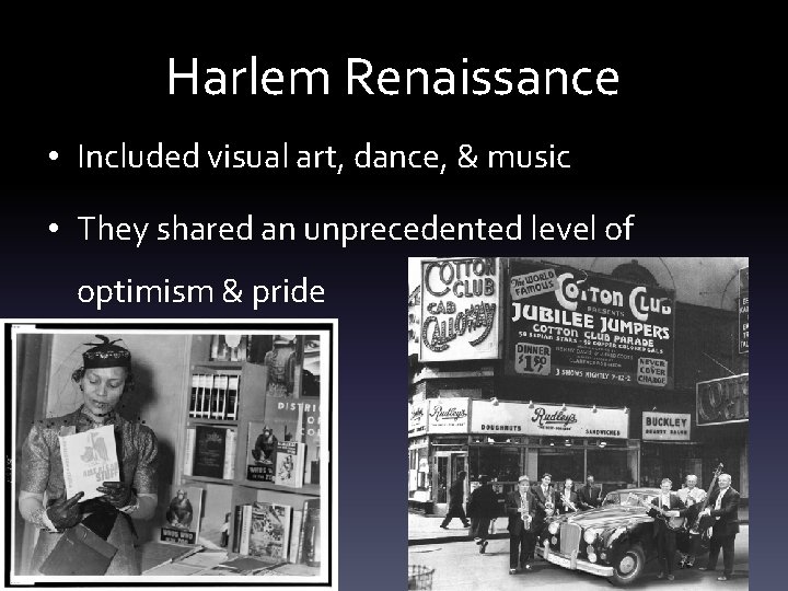 Harlem Renaissance • Included visual art, dance, & music • They shared an unprecedented