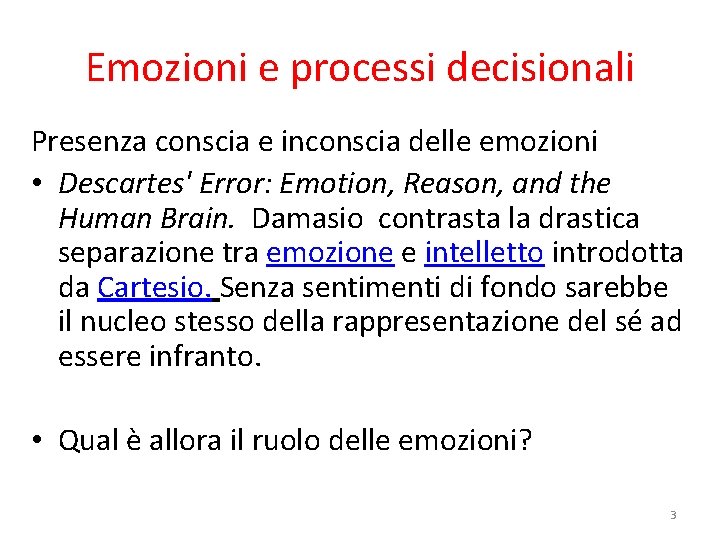 Emozioni e processi decisionali Presenza conscia e inconscia delle emozioni • Descartes' Error: Emotion,