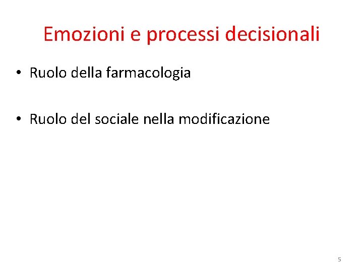 Emozioni e processi decisionali • Ruolo della farmacologia • Ruolo del sociale nella modificazione