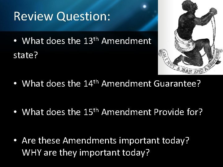 Review Question: • What does the 13 th Amendment state? • What does the