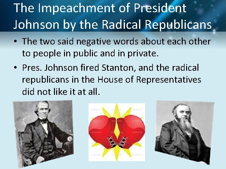 The Impeachment of President Johnson by the Radical Republicans • The two said negative