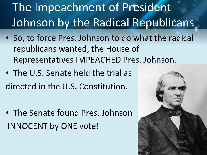 The Impeachment of President Johnson by the Radical Republicans • So, to force Pres.
