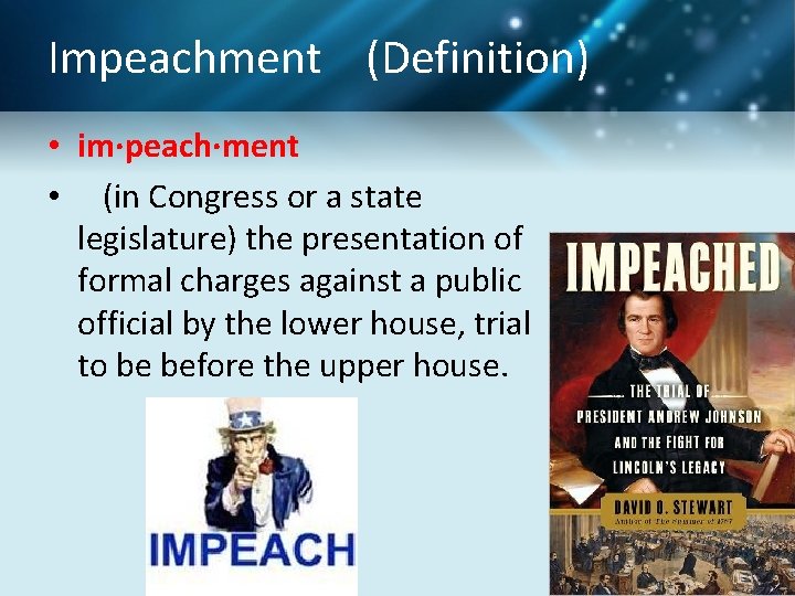 Impeachment (Definition) • im·peach·ment •   (in Congress or a state legislature) the presentation