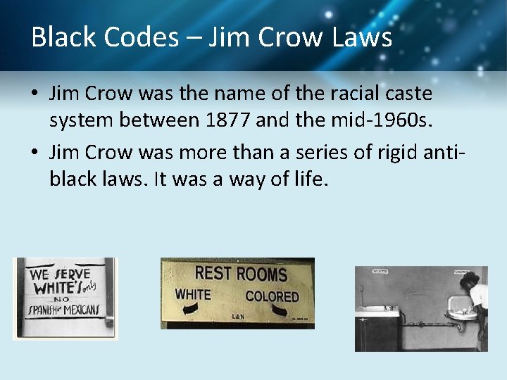 Black Codes – Jim Crow Laws • Jim Crow was the name of the