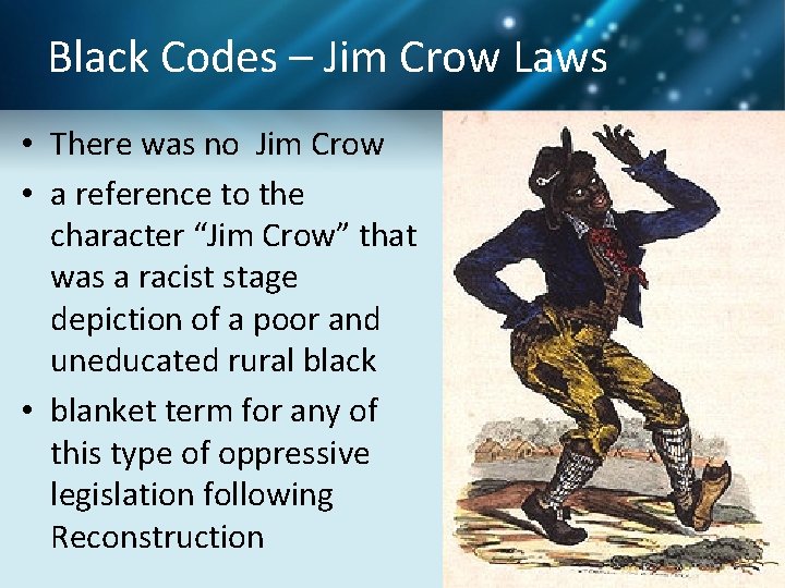 Black Codes – Jim Crow Laws • There was no Jim Crow • a