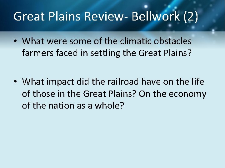 Great Plains Review- Bellwork (2) • What were some of the climatic obstacles farmers