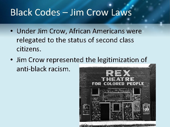 Black Codes – Jim Crow Laws • Under Jim Crow, African Americans were relegated