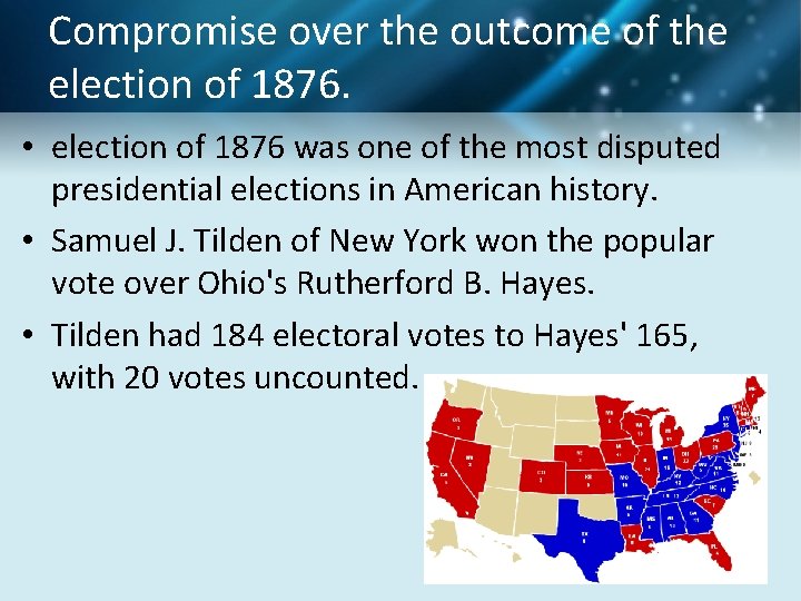Compromise over the outcome of the election of 1876. • election of 1876 was