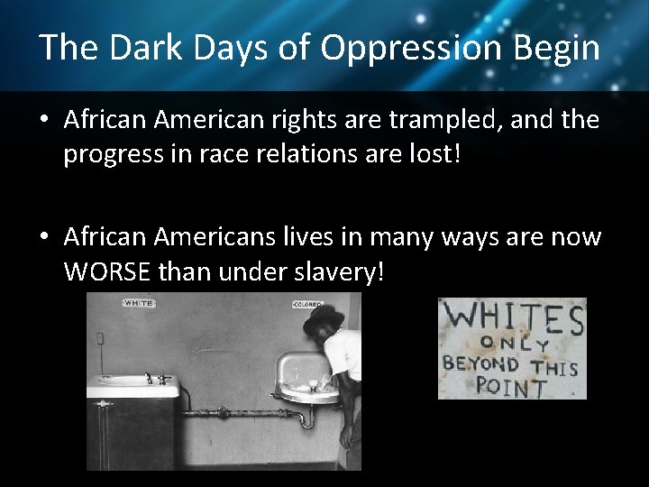 The Dark Days of Oppression Begin • African American rights are trampled, and the