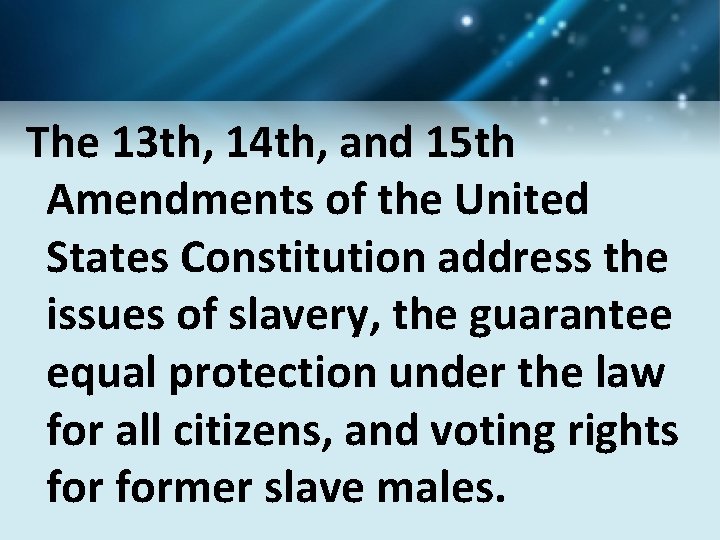 The 13 th, 14 th, and 15 th Amendments of the United States Constitution