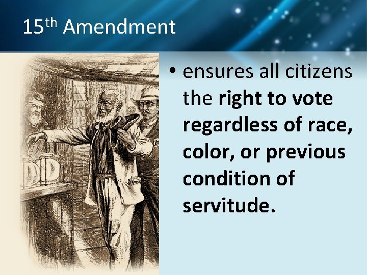 15 th Amendment • ensures all citizens the right to vote regardless of race,
