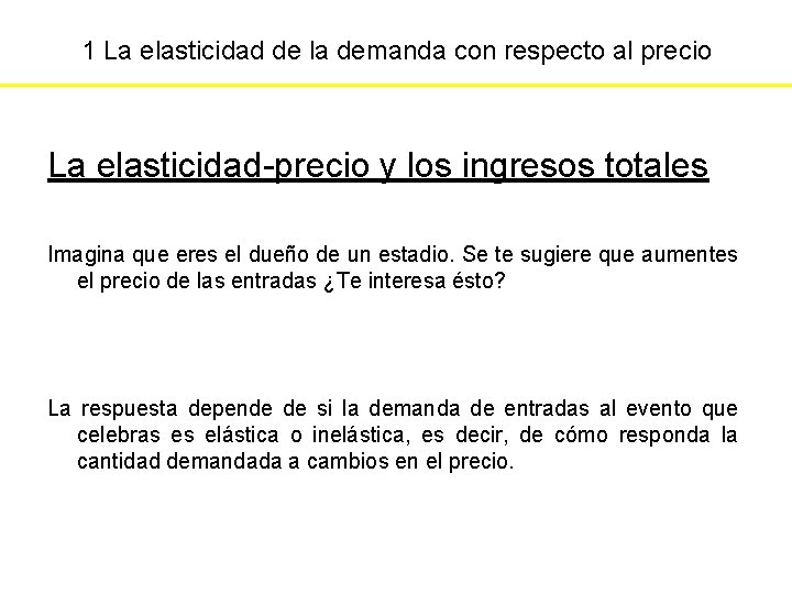 1 La elasticidad de la demanda con respecto al precio La elasticidad-precio y los