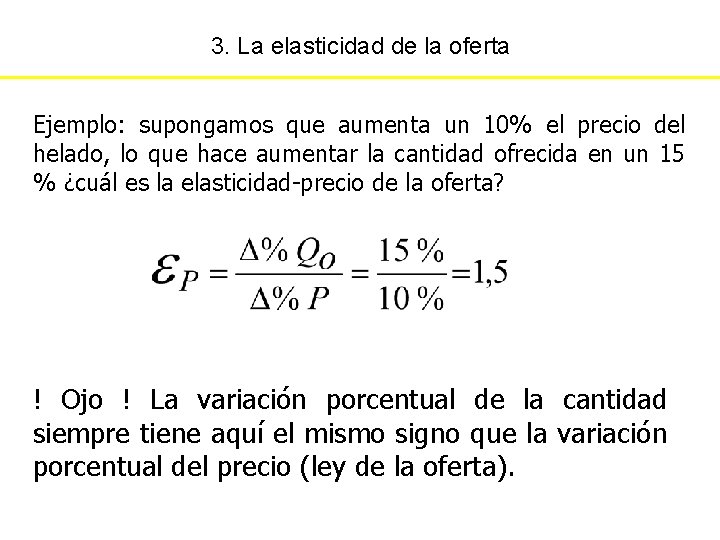 3. La elasticidad de la oferta Ejemplo: supongamos que aumenta un 10% el precio