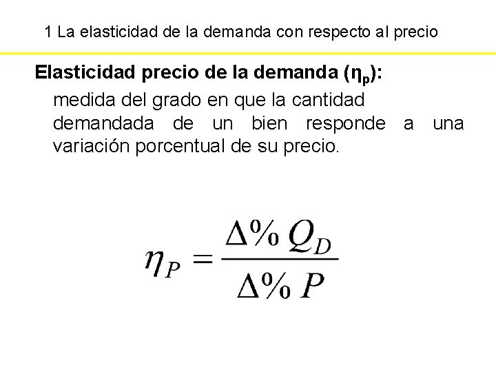 1 La elasticidad de la demanda con respecto al precio Elasticidad precio de la