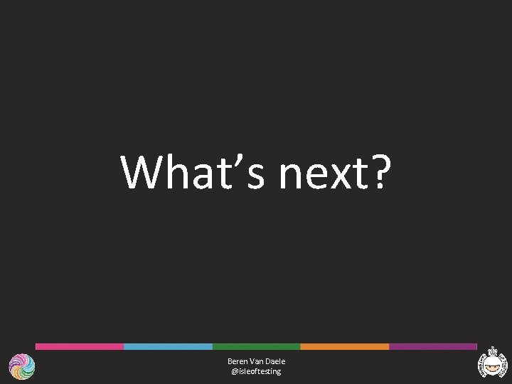 What’s next? Beren Van Daele @isleoftesting 