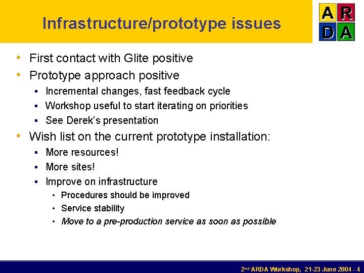 Infrastructure/prototype issues • First contact with Glite positive • Prototype approach positive § Incremental