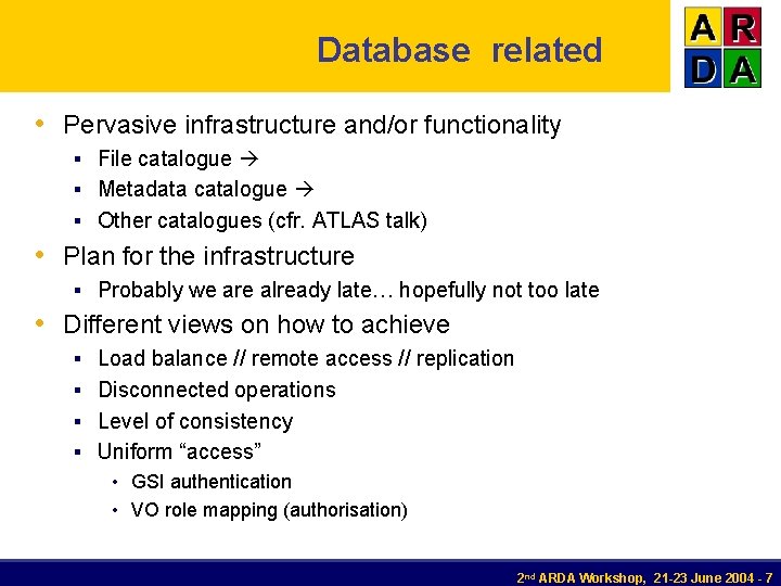 Database related • Pervasive infrastructure and/or functionality § File catalogue § Metadata catalogue §