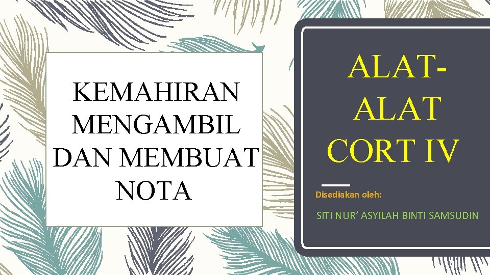 KEMAHIRAN MENGAMBIL DAN MEMBUAT NOTA ALAT CORT IV Disediakan oleh: SITI NUR’ ASYILAH BINTI