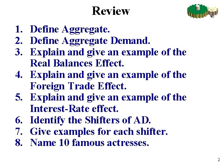Review 1. Define Aggregate. 2. Define Aggregate Demand. 3. Explain and give an example