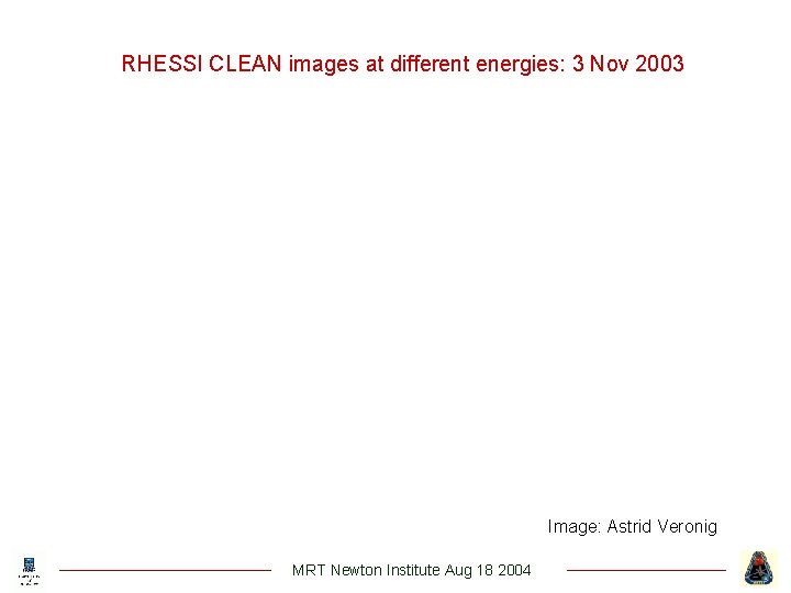 RHESSI CLEAN images at different energies: 3 Nov 2003 Image: Astrid Veronig MRT Newton