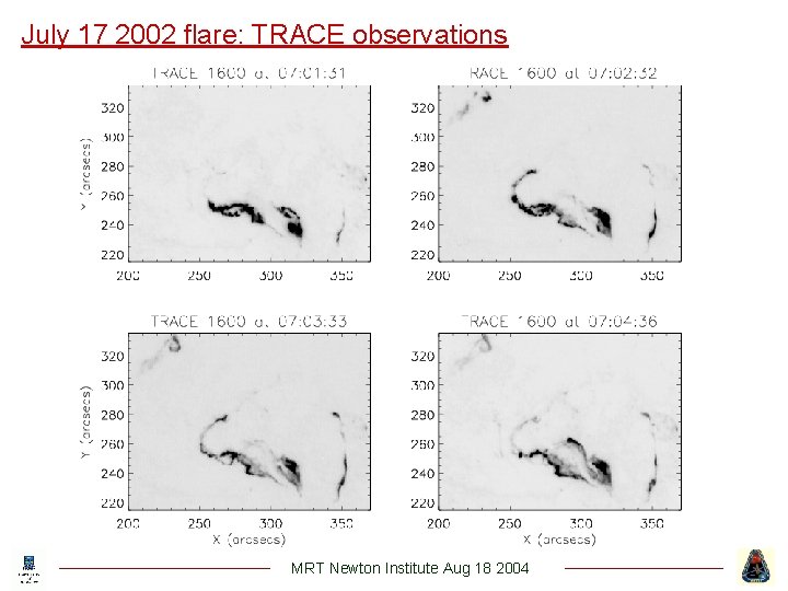 July 17 2002 flare: TRACE observations MRT Newton Institute Aug 18 2004 