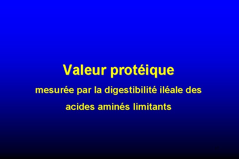 Valeur protéique mesurée par la digestibilité iléale des acides aminés limitants 17 
