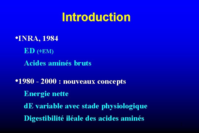 Introduction • INRA, 1984 ED (+EM) Acides aminés bruts • 1980 - 2000 :