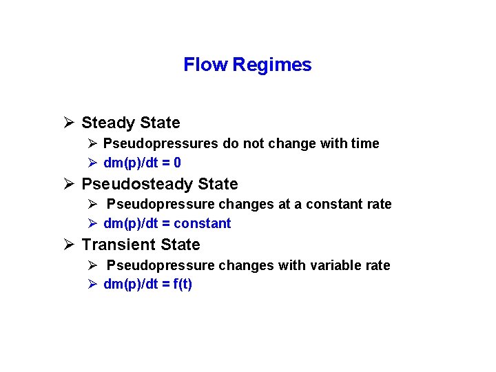 Flow Regimes Ø Steady State Ø Pseudopressures do not change with time Ø dm(p)/dt