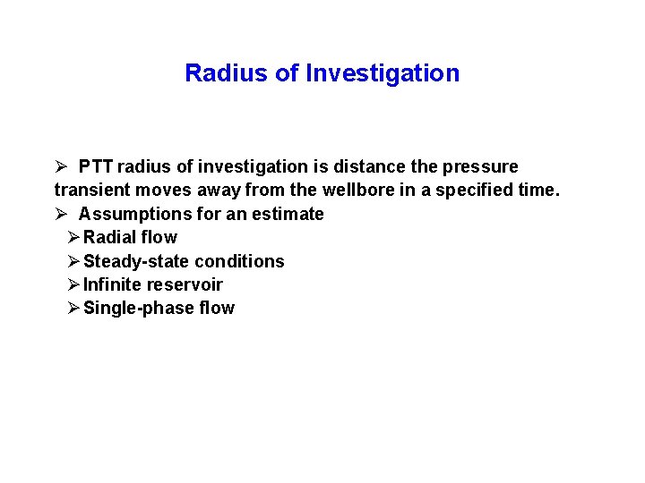 Radius of Investigation Ø PTT radius of investigation is distance the pressure transient moves