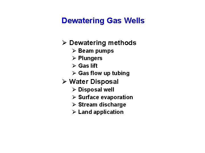 Dewatering Gas Wells Ø Dewatering methods Ø Beam pumps Ø Plungers Ø Gas lift