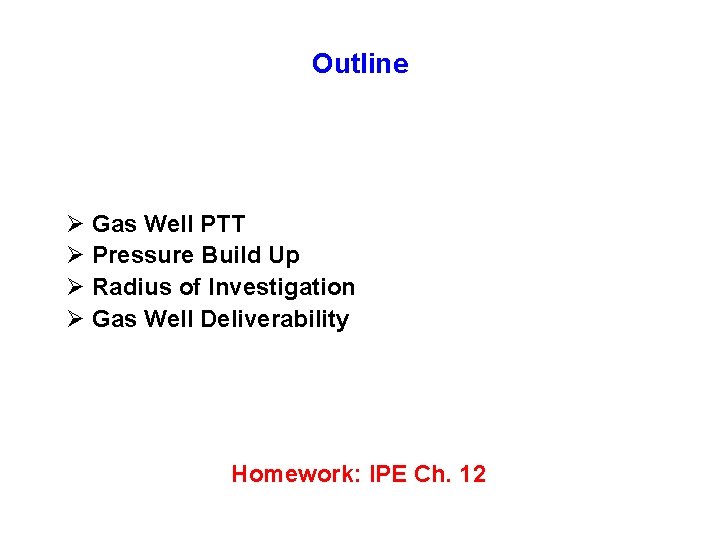 Outline Ø Gas Well PTT Ø Pressure Build Up Ø Radius of Investigation Ø