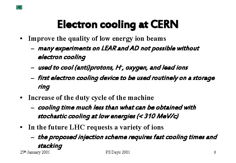 Electron cooling at CERN • Improve the quality of low energy ion beams –