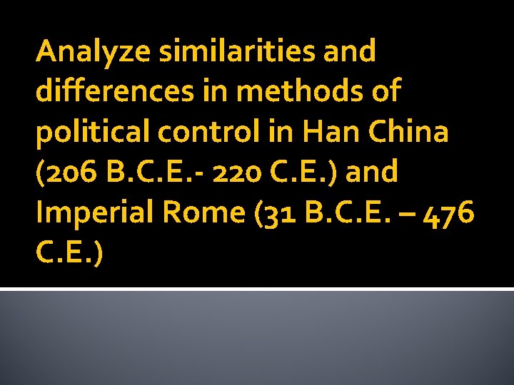 Analyze similarities and differences in methods of political control in Han China (206 B.