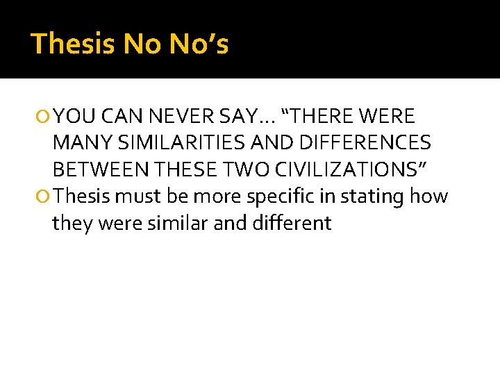 Thesis No No’s YOU CAN NEVER SAY… “THERE WERE MANY SIMILARITIES AND DIFFERENCES BETWEEN