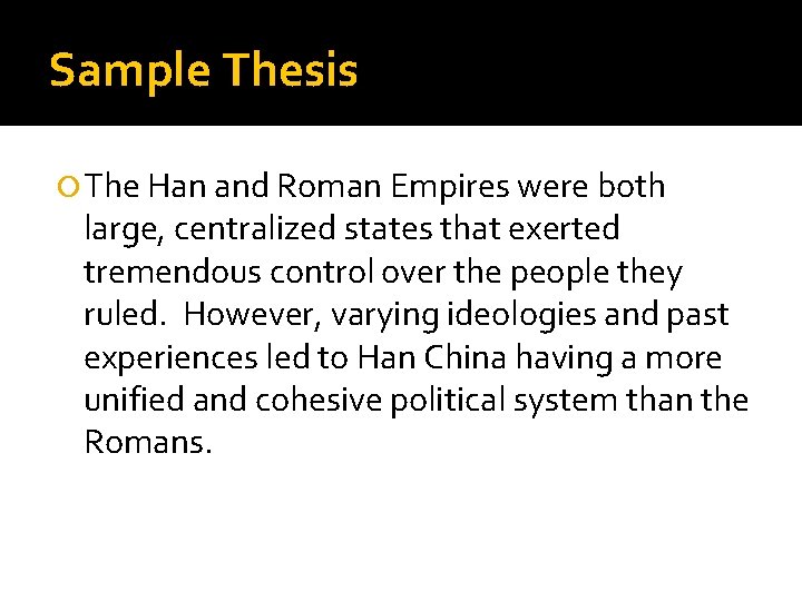 Sample Thesis The Han and Roman Empires were both large, centralized states that exerted