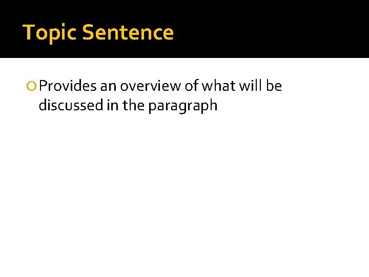 Topic Sentence Provides an overview of what will be discussed in the paragraph 
