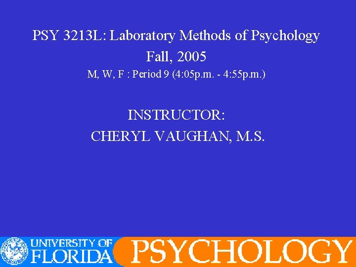 PSY 3213 L: Laboratory Methods of Psychology Fall, 2005 M, W, F : Period