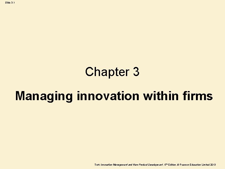 Slide 3. 1 Chapter 3 Managing innovation within firms Trott, Innovation Management and New