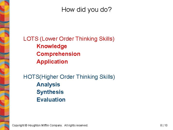 How did you do? LOTS (Lower Order Thinking Skills) Knowledge Comprehension Application HOTS(Higher Order