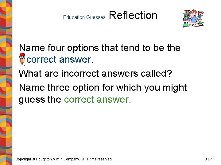 Education Guesses Reflection Name four options that tend to be the incorrect answer. What