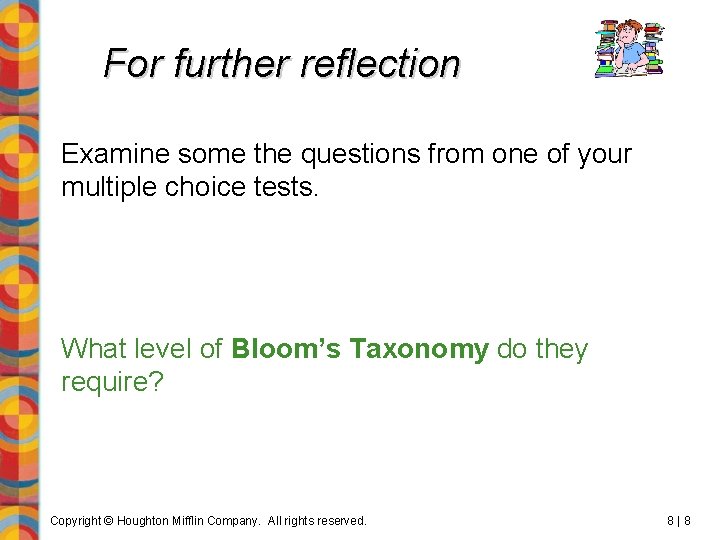 For further reflection Examine some the questions from one of your multiple choice tests.