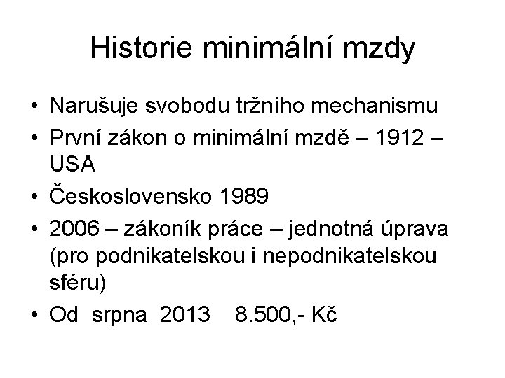 Historie minimální mzdy • Narušuje svobodu tržního mechanismu • První zákon o minimální mzdě