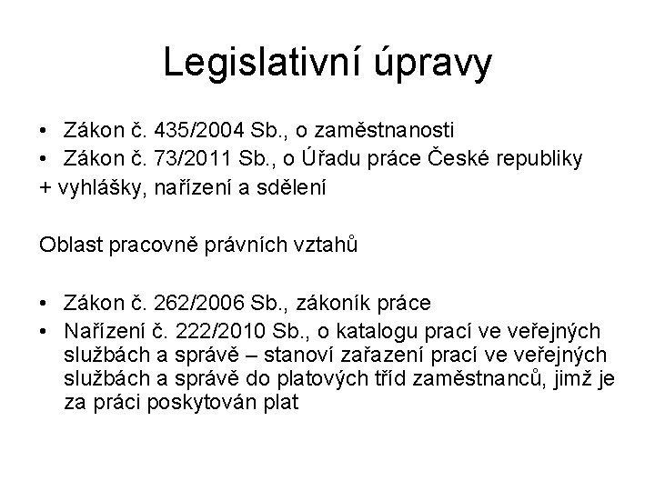 Legislativní úpravy • Zákon č. 435/2004 Sb. , o zaměstnanosti • Zákon č. 73/2011