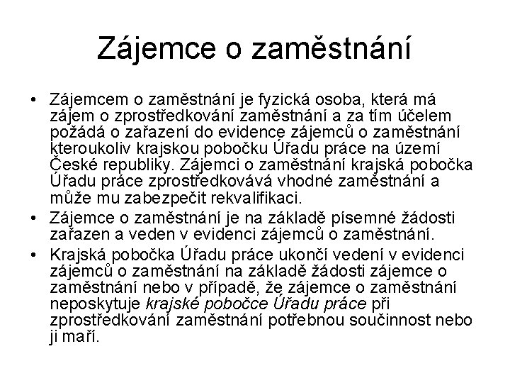 Zájemce o zaměstnání • Zájemcem o zaměstnání je fyzická osoba, která má zájem o